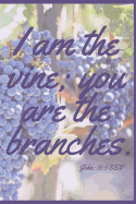 I Am the Vine; You Are the Branches (John 15: 5): (Journal, Devotional, Notebook)