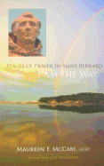 I Am the Way: Stages of Prayer in Saint Bernard Volume 28