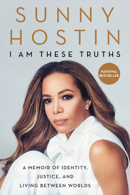 I Am These Truths: A Memoir of Identity, Justice, and Living Between Worlds - Hostin, Sunny, and Jones, Charisse, Ms.