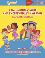 I Am Uniquely Made and Exceptionally Awesome: Self-Esteem Workbook