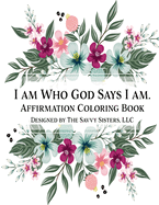 I Am Who God Says I Am: Affirmation Coloring Book