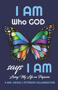 I Am Who God Says I Am: Living My Life on Purpose