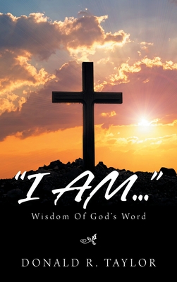 "I Am...": Wisdom of God's Word - Taylor, D R