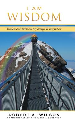I Am Wisdom: Wisdom and Words Are My Bridges Every-Way - Wilson, Robert a