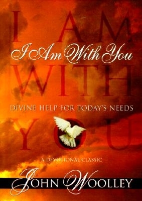 I Am with You: Divine Help for Today's Needs - Woolley, John