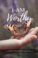 I Am Worthy: Unveiling the Stories of Self-Discovery and Worthiness