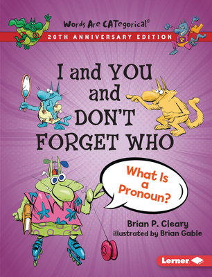 I and You and Don't Forget Who, 20th Anniversary Edition: What Is a Pronoun? - Cleary, Brian P