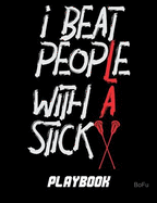 I Beat People with a Stick Playbook: Lax Play Journal with Lacrosse Field Layout