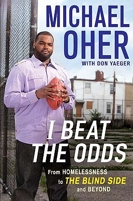 I Beat the Odds: From Homelessness, to the Blind Side, and Beyond - Oher, Michael, and Yaeger, Don