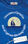 I Became a Christian and All I Got Was This Lousy T-Shirt: Replacing Souvenir Religion with Authentic Spiritual Passion
