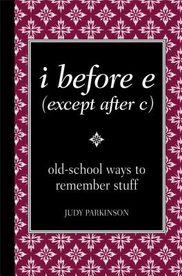 I Before E (Except After C): Old-School Ways to Remember Stuff - Judy, Parkinson