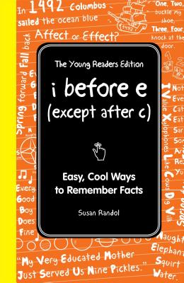 I Before E (Except After C): The Young Readers Edition: Easy, Cool Ways to Remember Facts - Randol, Susan
