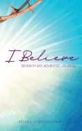 I Believe: I am a Seventh Day Adventist