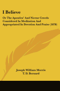 I Believe: Or The Apostles' And Nicene Creeds Considered In Meditation And Appropriated In Devotion And Praise (1878)