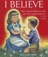 I Believe: The Creed, Confession and the Ten Commandments for Little Catholics