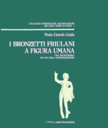 I Bronzetti Friulani a Figura Umana: Tra Protostoria Ed Eta Della Romanizzazione