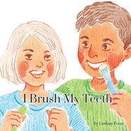 I Brush My Teeth A Short Rhythmic Story For Toddlers To Encourage Dental Health: A Bedtime Story For Young Children About Brushing Your Teeth