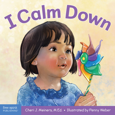 I Calm Down: A Book about Working Through Strong Emotions - Meiners, Cheri J, Ed, and Weber, Penny (Illustrator)