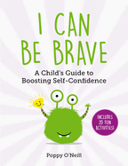 I Can Be Brave: A Child's Guide to Boosting Self-Confidence
