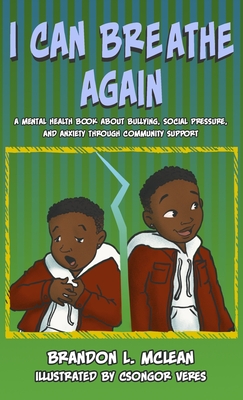 I Can Breathe Again: A Mental Health Book about Overcoming Bullying, Social Pressure & Anxiety Through Community Support - McLean, Brandon L, and Harrison, Ron (Editor)
