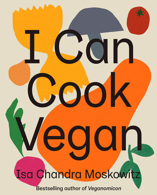 I Can Cook Vegan - Moskowitz, Isa Chandra