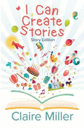 I Can Create Stories: (story Edition)