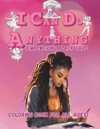 I Can Do Anything- Empowering Black Girls!: Coloring Book For All Ages!
