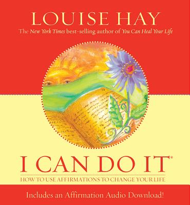 I Can Do It: How to Use Affirmations to Change Your Life - Hay, Louise L