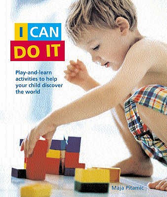 I Can Do it: Play-and-learn Activities to Help Your Child Discover the World the Montessori Way - Pitamic, Maja