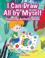 I Can Draw All by Myself Drawing Activity Book