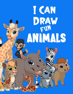 I Can Draw Fun Animals: Learn to draw animals book for kids, Perfect for Older Kids, Color and Draw, Creative and Fun