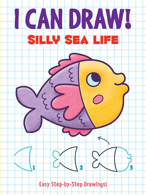 I Can Draw! Silly Sea Life: Easy Step-By-Step Drawings - Dover Publications