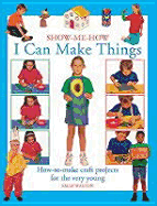 I Can Make Things: How-To-Make Craft Projects for the Very Young - Walton, Sally