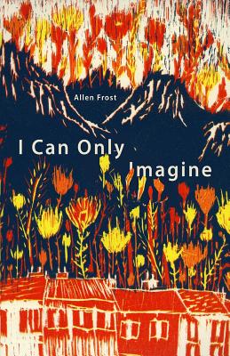 I Can Only Imagine - Frost, Allen