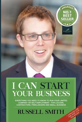 I Can Start Your Business: Everything You Need to Know to Run Your Limited Company or Self Employment - For Locums, Contractors, Freelancers and Small Business - Smith, Russell