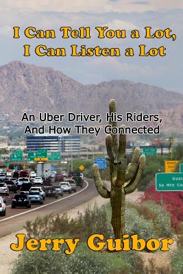 I Can Tell You a Lot, I Can Listen a Lot: An Uber Driver, His Riders, and How They Connected - Guibor, Jerry (Photographer)