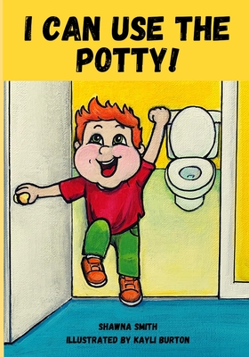 I Can Use the Potty! - Smith, Shawna