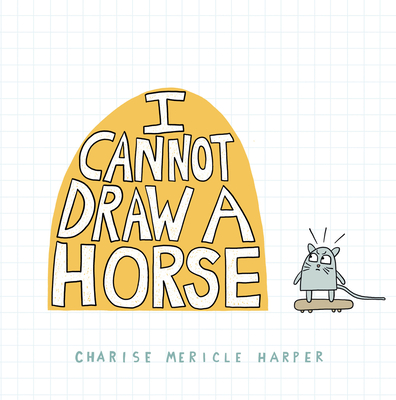 I Cannot Draw a Horse - Harper, Charise Mericle