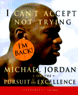 I Can't Accept Not Trying: Michael Jordan on the Pursuit of Excellence