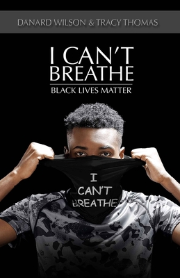 I Can't breathe: Black lives matter - Thomas, Tracy, and Wilson, Danard