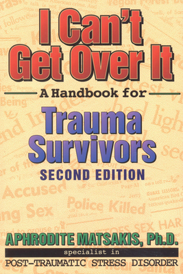 I Can't Get Over It: A Handbook for Trauma Survivors - Matsakis, Aphrodite T, PhD