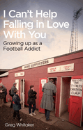 I Can't Help Falling in Love: Growing Up as a Football Addict