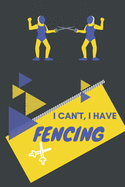 I can't I have Fencing: Funny Sport Journal Notebook Gifts, 6 x 9 inch, 124 Lined