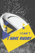 I can't I have Rugby: Funny Sport Journal Notebook Gifts, 6 x 9 inch, 124 Lined