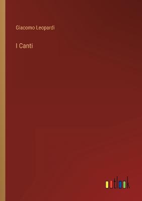 I Canti - Leopardi, Giacomo