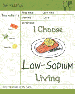 I Choose Low-Sodium Living: Reach 365 Happy and Healthy Days! [best Low Sodium Cookbook, Low Sodium Soups Cookbook, Easy Low Sodium Cookbook, Low Sodium Baking Cookbook] [volume 13]