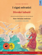 I cigni selvatici - Divok labut  (italiano - ceco): Libro per bambini bilingue tratto da una fiaba di Hans Christian Andersen, con audiolibro e video online