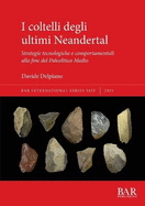 I coltelli degli ultimi Neandertal: Strategie tecnologiche e comportamentali alla fine del Paleolitico Medio