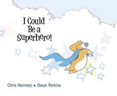 I Could Be a Superhero! - Hornsey, Chris, and Perkins, Gwyn