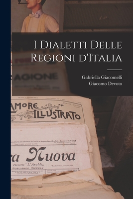 I dialetti delle regioni d'Italia - Devoto, Giacomo, and Giacomelli, Gabriella